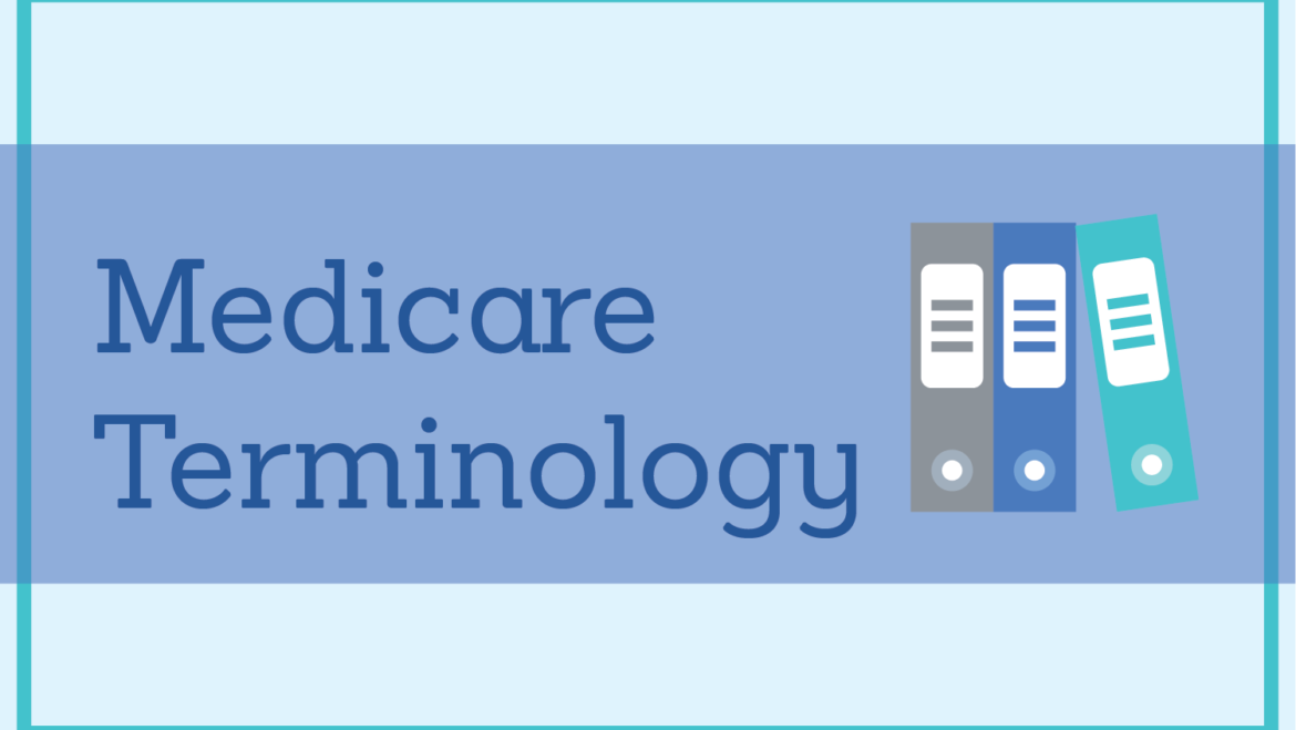 Medicare Glossary: Get To Know Commonly Used Medicare Terms