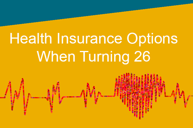 You’ve Turned 26 – Are you covered?