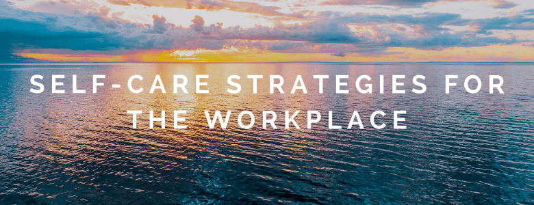 50 Self-Care and Workplace Wellness Strategies