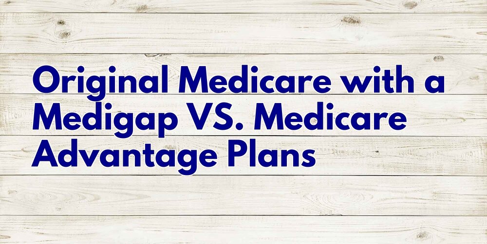 Original Medicare with a Medigap VS. Medicare Advantage